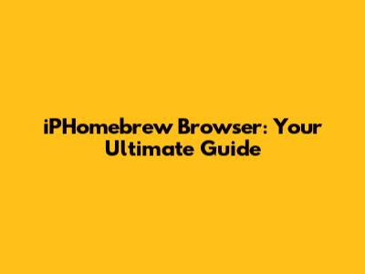 iPHomebrew Browser: Your Ultimate Guide