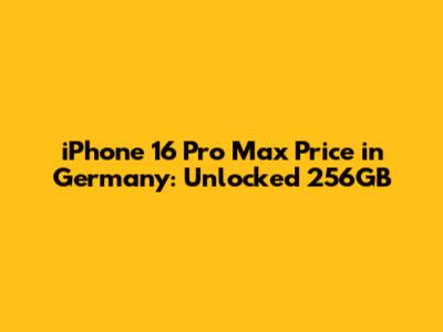 iPhone 16 Pro Max Price in Germany: Unlocked 256GB