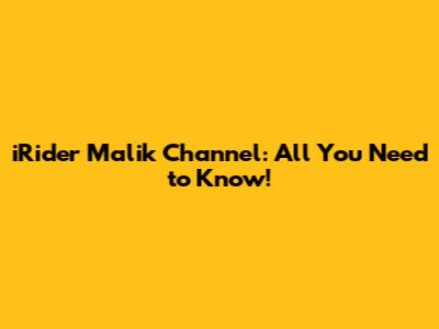 iRider Malik Channel: All You Need to Know!