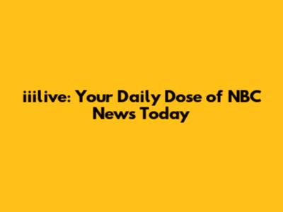 iiilive: Your Daily Dose of NBC News Today