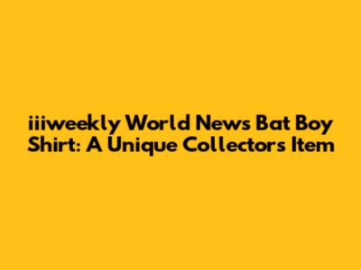 iiiweekly World News Bat Boy Shirt: A Unique Collector's Item