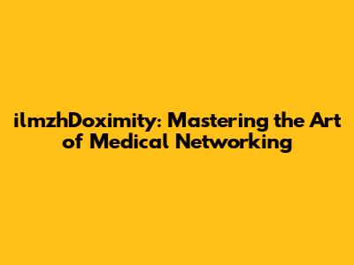 ilmzhDoximity: Mastering the Art of Medical Networking