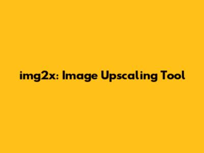 img2x: Image Upscaling Tool