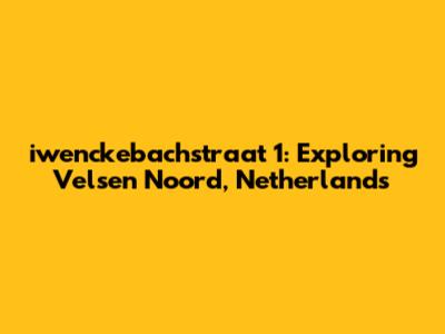 iwenckebachstraat 1: Exploring Velsen Noord, Netherlands