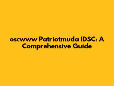 oscwww Patriotmuda IDSC: A Comprehensive Guide