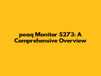 peaq Monitor S273: A Comprehensive Overview