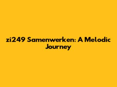 zi249 Samenwerken: A Melodic Journey